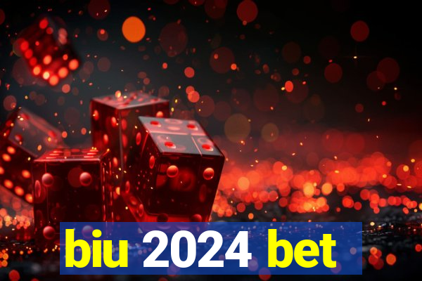 biu 2024 bet