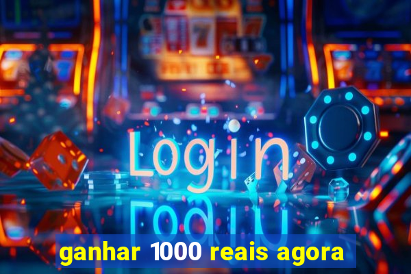 ganhar 1000 reais agora