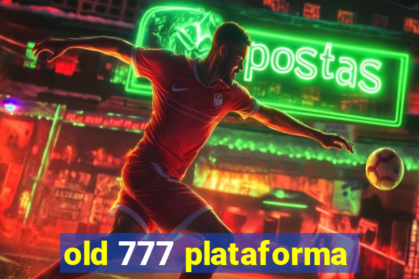 old 777 plataforma