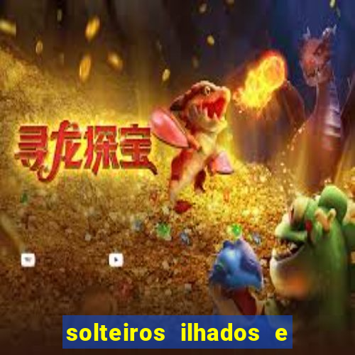 solteiros ilhados e desesperados 2 temporada