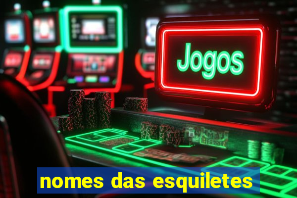 nomes das esquiletes