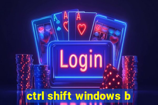 ctrl shift windows b