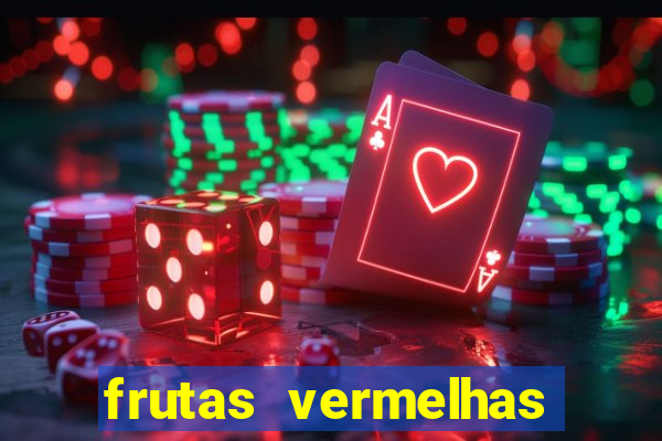 frutas vermelhas nomes e fotos