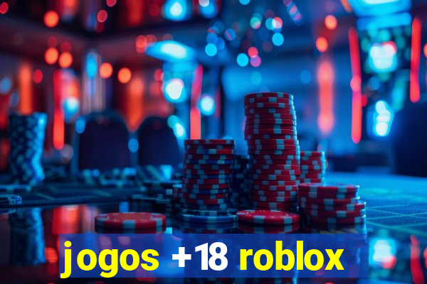 jogos +18 roblox