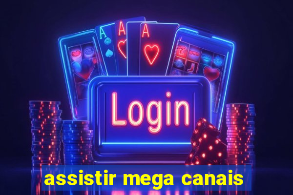 assistir mega canais