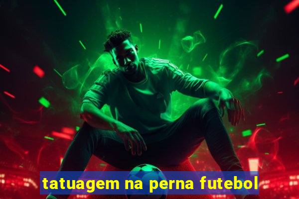 tatuagem na perna futebol