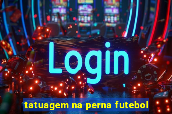 tatuagem na perna futebol