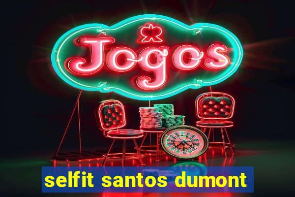 selfit santos dumont