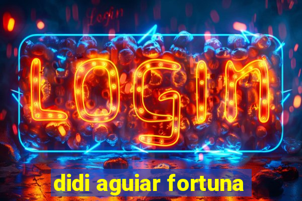 didi aguiar fortuna