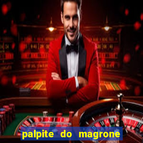 palpite do magrone para hoje