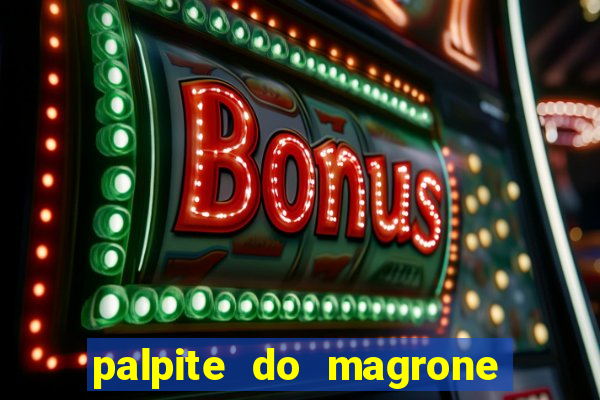 palpite do magrone para hoje