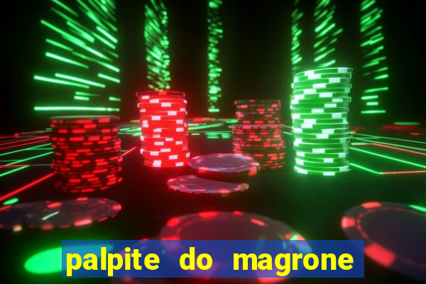 palpite do magrone para hoje