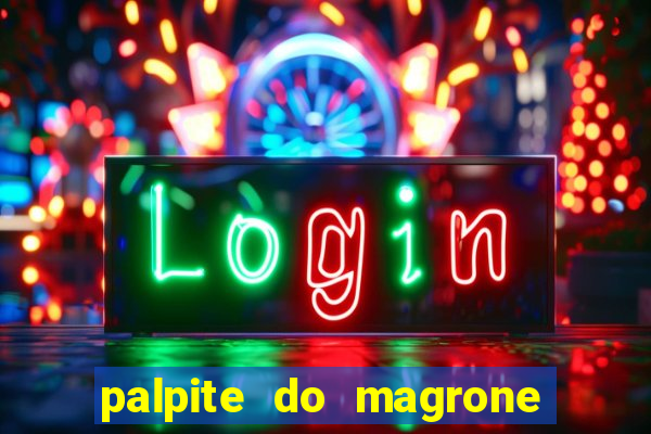 palpite do magrone para hoje