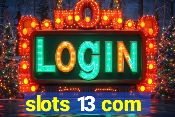 slots 13 com