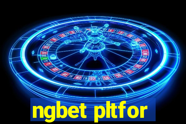 ngbet pltfor