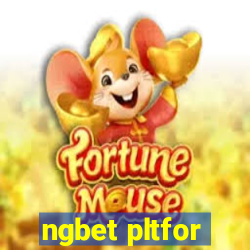 ngbet pltfor