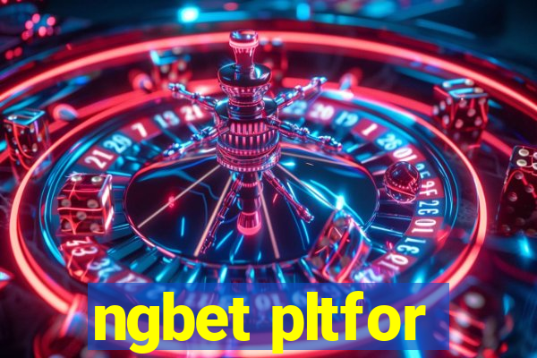 ngbet pltfor