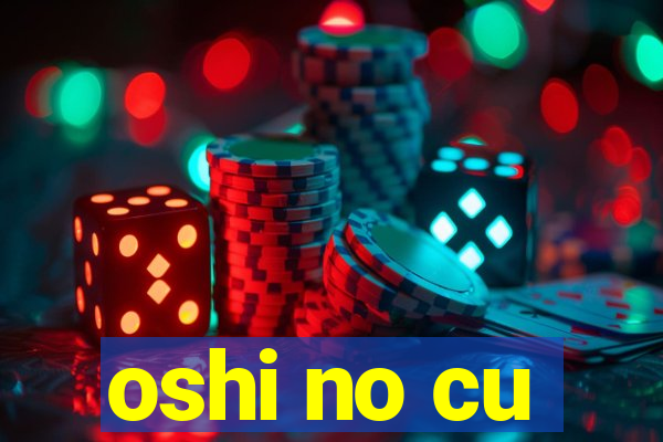 oshi no cu