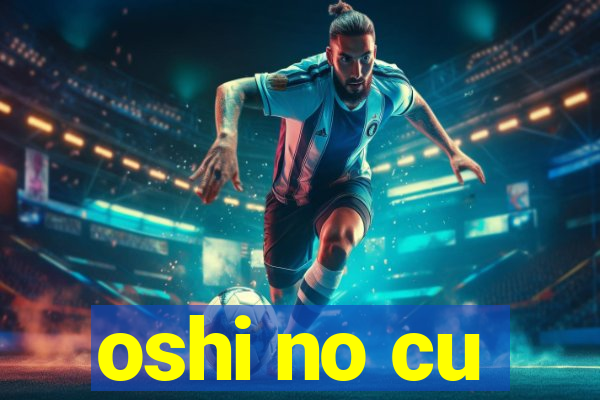 oshi no cu