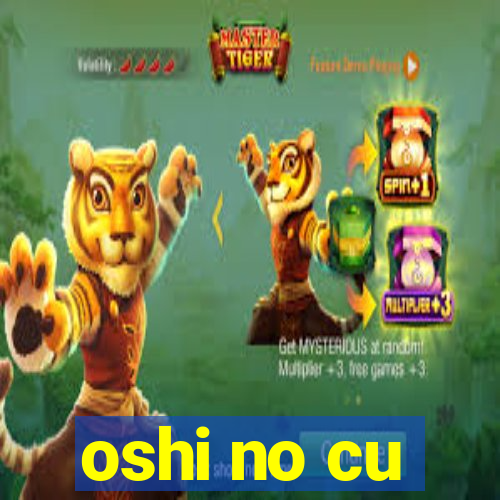 oshi no cu