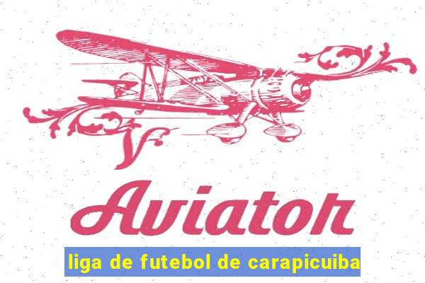 liga de futebol de carapicuiba