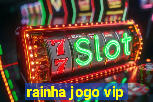 rainha jogo vip