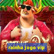 rainha jogo vip