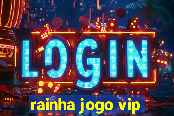 rainha jogo vip