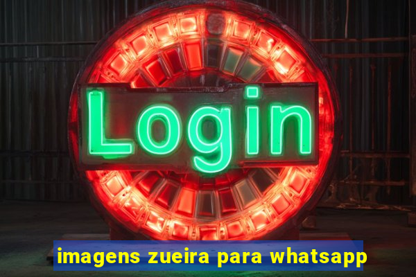 imagens zueira para whatsapp