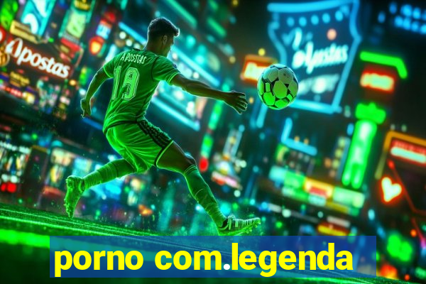 porno com.legenda