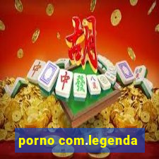 porno com.legenda