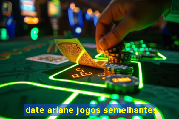 date ariane jogos semelhantes