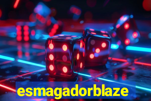 esmagadorblaze