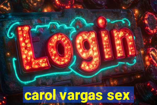 carol vargas sex