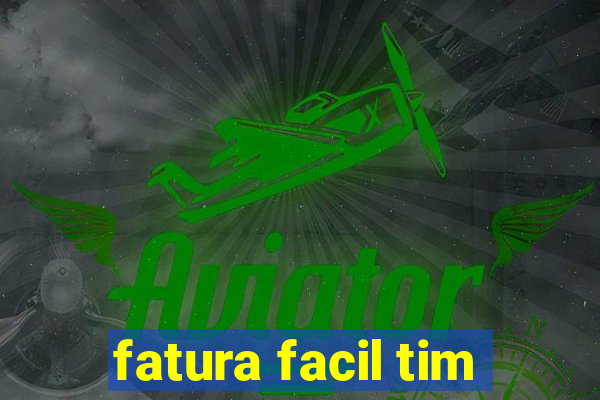 fatura facil tim