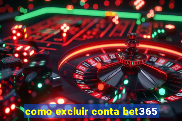 como excluir conta bet365