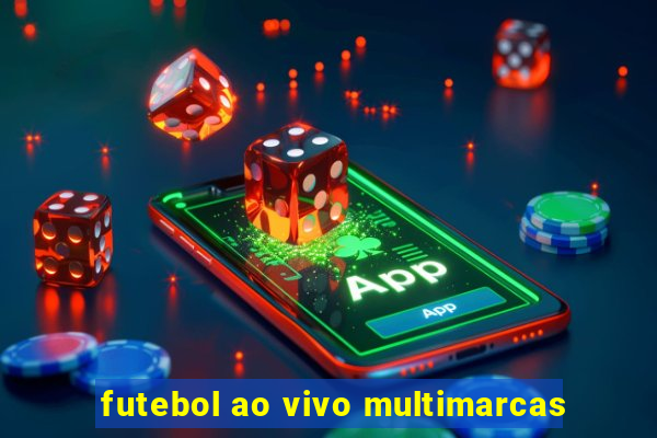 futebol ao vivo multimarcas