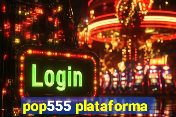 pop555 plataforma