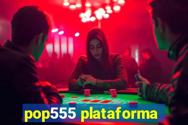 pop555 plataforma