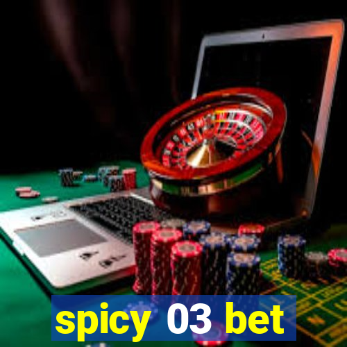 spicy 03 bet