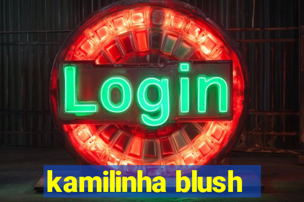 kamilinha blush