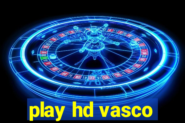 play hd vasco