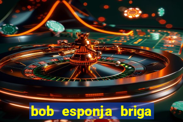 bob esponja briga nos corais