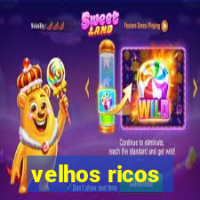 velhos ricos