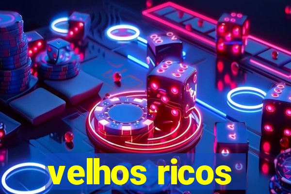 velhos ricos