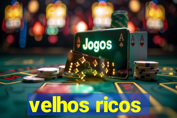 velhos ricos