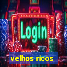 velhos ricos