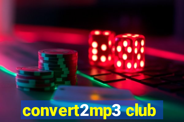 convert2mp3 club