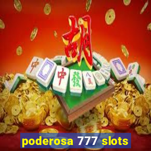 poderosa 777 slots