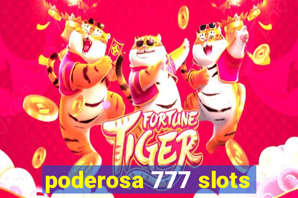 poderosa 777 slots